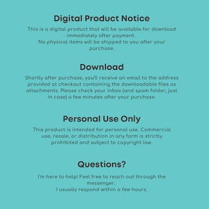 May include: A teal digital product notice with white text. The text details digital downloads, the download process, and personal use restrictions. The notice states that no physical items will be shipped after purchase.