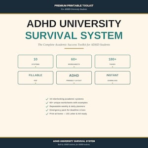 May include: A digital printable toolkit titled ADHD University Survival System. It features 10 systems, 60+ worksheets, 180+ pages, fillable PDF format, ADHD-friendly layout, and instant download. Includes checklists for planners and emergency packs.