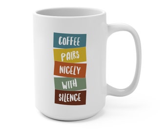 Mug for Coffee Lovers Funny Witty Morning Coffee Drinkers Coffee Pairs Nicely with Silence