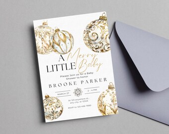 May include: A white invitation with gold lettering and illustrations of gold and white Christmas ornaments. The invitation reads "A Merry Little Baby" and includes the text "Please Join us for a Baby Shower to honor Brooke Parker, March 27, 2-4 PM, At 123 anywhere st... any city, st 12345, RSVP to 123-456-7890".