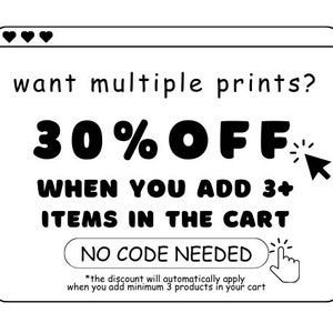 May include: A black and white graphic with the text "want multiple prints? 30% OFF when you add 3+ items in the cart. No code needed." A computer cursor and a hand cursor are also shown.