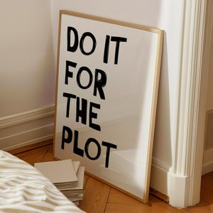 Do It For The Plot Print Digital Download Trendy Wall Art Bar Cart Poster Aesthetic Print Modern Typography Print Maximalist Dorm Room Decor