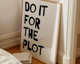 Do It For The Plot Print Digital Download Trendy Wall Art Bar Cart Poster Aesthetic Print Modern Typography Print Maximalist Dorm Room Decor