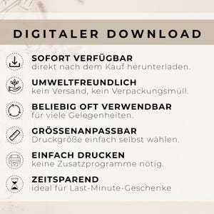 Sofort verfügbar

Direkt nach dem Kauf herunterladen.

Umweltfreundlich

Kein Versand, kein Verpackungsmüll.

Beliebig oft verwendbar

Für viele Gelegenheiten.

Größenanpassbar

Druckgröße einfach selbst wählen.

Einfach drucken

Keine Zusatzprogramme nötig.

Zeitsparend

Ideal für Last-Minute-Geschenke.