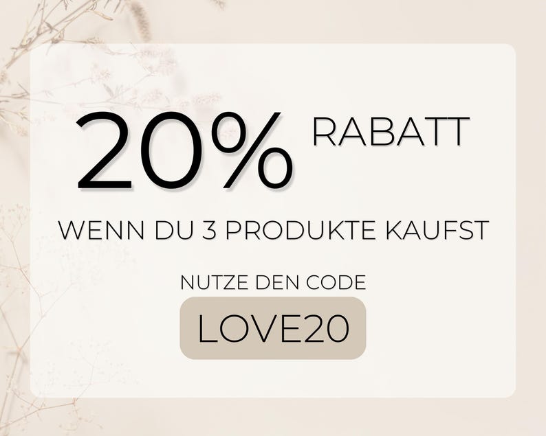 May include: A beige graphic with the text "20% RABATT" in black. Below, it reads "WENN DU 3 PRODUKTE KAUFST". The text "NUTZE DEN CODE" is above a beige rectangle with the text "LOVE20".