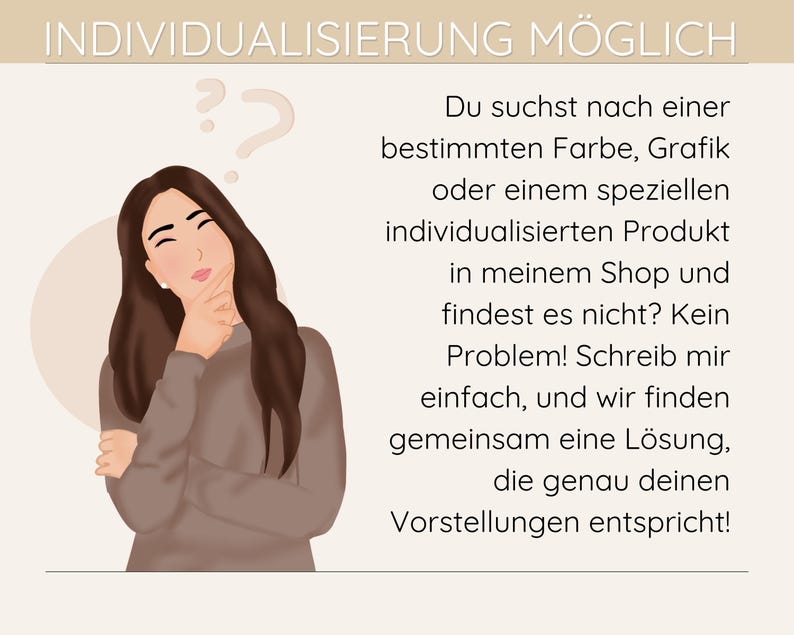 May include: Illustration of a person thinking with a thought bubble above their head. The text in the image reads "INDIVIDUALISIERUNG M&Ouml;GLICH" and "Du suchst nach einer bestimmten Farbe, Grafik oder einem speziellen individualisierten Produkt in meinem Shop und findest es nicht? Kein Problem! Schreib mir einfach, und wir finden gemeinsam eine L&ouml;sung, die genau deinen Vorstellungen entspricht!"