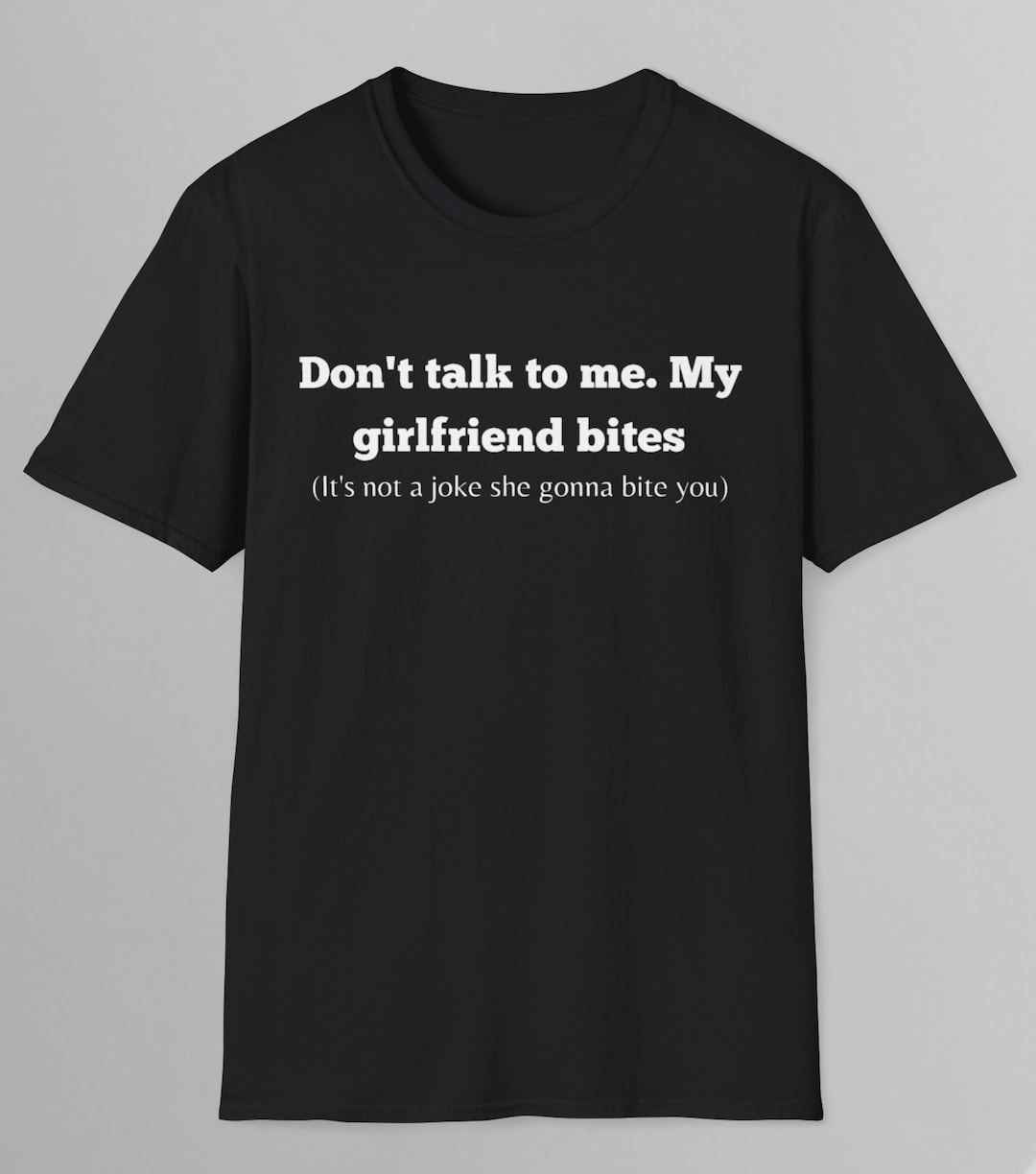 Don't Talk to My Girlfriend Bites T-shirt Humor T-shirt Funny Gift  Funny Meme Shirt Unisex T-shirt Funny Shirt Satire Shirt