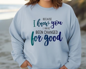 Because I Knew You For Good Sweatshirt Mentor Gift Idea Teacher Gift Inspiration Wicked For Good