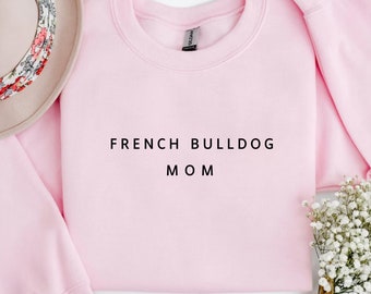 French Bulldog Mom Shirt, Dog Mom Sweatshirt, Dog Mom Gift, Dog Mama, Christmas Gift for Dog Mom, Mothers Day Gift Shirt, Dog Mom Shirt