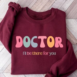 Funny Doctor Sweatshirt, Gift for Doctor, Doctor Shirt Gift, MD Shirt, PhD Student Gift, Future Resident Doctor, New Doctor Gift, Medical