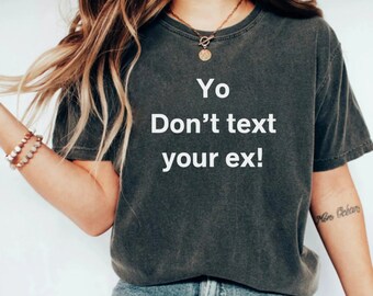 Don't text your ex shirt, Break up gift, Divorce Gift, Single AF Shirt, Sarcastic shirt, Mental health tshirt, Trendy funny tshirt, divorcee