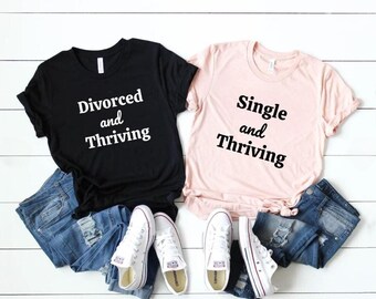 Single and Thriving Shirt, Gift for Singles, Single AF T-shirt, Christmas gift, Divorced and Thriving, Single Valentine Shirt, Breakup gift