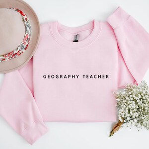 Geography Teacher Sweatshirt, Unisex Gift for Teacher, Geography Teacher gift, Teacher Shirt, Back to school shirt,Teacher Appreciation Gift