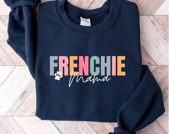 Dog Mom Sweatshirt, Frenchie Mama Shirt, Dog Mom Gift, Christmas Gift for Dog Mom, Mothers Day Gift Shirt, Dog Mom Shirt, Bulldog Mom