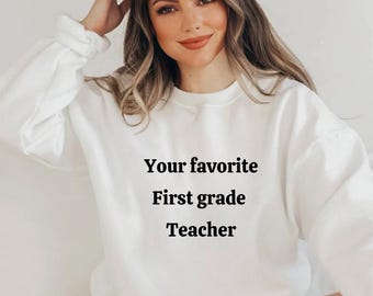 First Grade Teacher Sweatshirt, Teacher shirt, Teacher Gift, First Grade Teacher Gift, Back to school shirt,  First Grade Teacher Shirt