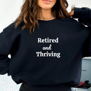 Retired and thriving Shirt, Gift for retirement, Teacher Retirement, Retired Gift Idea, Retired Men Women Shirt, Grandma Grandpa Gift Idea
