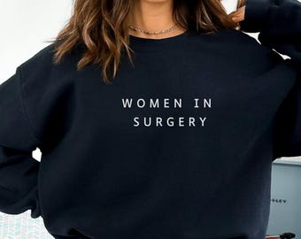 Women in Surgery Sweatshirt, Surgeon Shirt, Gift for Surgeon, Surgeon Sweater, Female Surgeon, Future Surgeon, Graduation Gift, Doctor gift