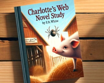 May include: A book cover for a novel study of Charlotte's Web by E.B. White. The cover features a pig looking at a spider in a web, with a red barn in the background.