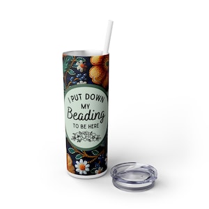 I put down my beading to be here Indigenous Skinny Tumblers with Straw, 20oz