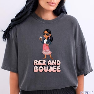 Rez and boujee Indigenous Owned shirts Comfort Colors Fun Modern Native tshirt Designs.