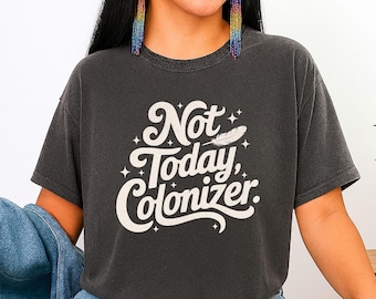 Native owned, Not today Colonizer, Funny Native T-Shirt, Indigenous owned shirts