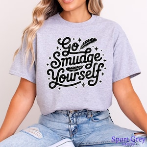 Funny Go smudge yourself Indigenous Owned T-Shirt native Designed Tees Indigenous Gift Shop