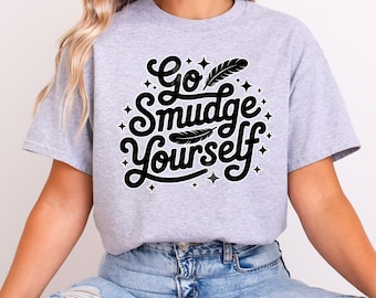 Funny Go smudge yourself Indigenous Owned T-Shirt native Designed Tees Indigenous Gift Shop