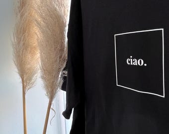 Ciao T-Shirt, Black T-Shirt, Statement Shirt, Ciao Shirt, Ciao Italian Shirt, Ciao Women's or Unisex Fashion T-Shirt, Oversize T-Shirt