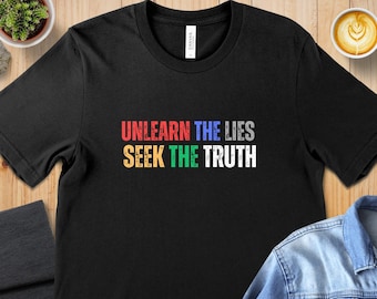 Unlearn the Lies Seek the Truth - Inspirational T-Shirt