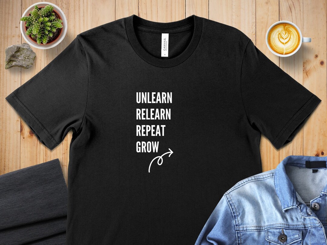 Unlearn Relearn Grow T-shirt: Motivational Self-love Tee - Etsy