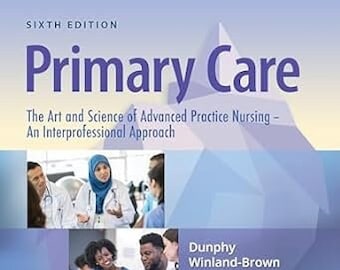 Primary Care The Art and Science of Advanced Practice Nursing – an Interprofessional Approach Sixth Edition