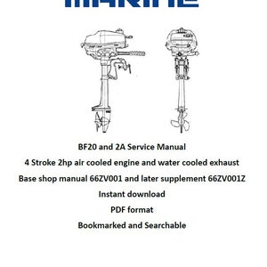 May include: Black and white line drawing of two Honda Marine outboard motors, a BF20 and a 2A. The image includes text that reads "HONDA MARINE", "BF20 and 2A Service Manual", "4 Stroke 2hp air cooled engine and water cooled exhaust", "Base shop manual 66ZV001 and later supplement 66ZV001Z", "Instant download", "PDF format", and "Bookmarked and Searchable".