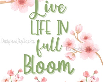 Green Live Life in full bloom - INSTANT DOWNLOAD | PRINTABLE Wall Art | Floral Room Decor | Girly Wall Art | Inspirational Quote