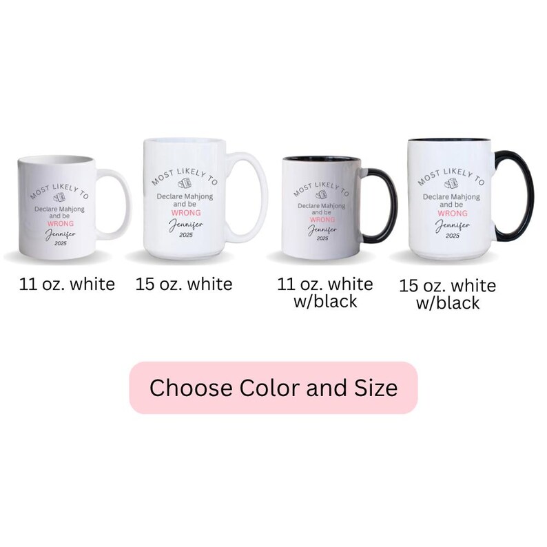 May include: Four white ceramic mugs with black text that reads "MOST LIKELY TO Declare Mahjong and be WRONG Jennifer 2025." Two mugs have black accents. The sizes are 11 oz and 15 oz. A pink rectangle below says "Choose Color and Size."