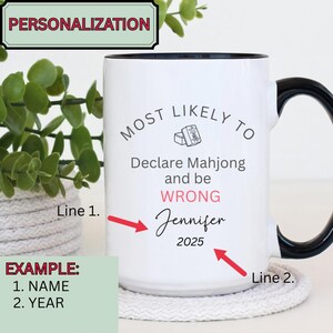May include: White ceramic mug with a black handle and rim. The mug features the text "MOST LIKELY TO Declare Mahjong and be WRONG" with the name "Jennifer" and the year "2025". The mug is personalized.