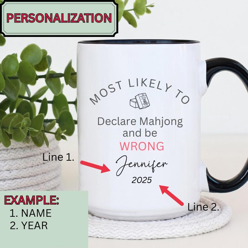 May include: White ceramic mug with a black handle and rim. The mug features the text "MOST LIKELY TO Declare Mahjong and be WRONG" with the name "Jennifer" and the year "2025". The mug is personalized.