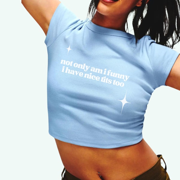 Y2K Not Only Am I Funny Nice Tits Too Star Baby Tee, funny slogan, paris hilton Crop Top, 00s 90s Rib T-shirt, Crewneck Vintage Aesthetic