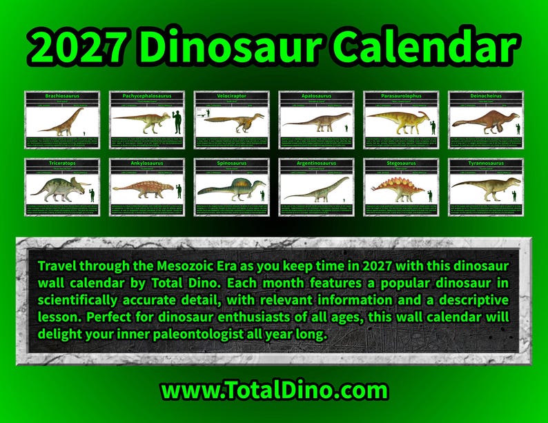 May include: A 2027 wall calendar featuring twelve distinct dinosaur illustrations, each labeled with its name and a human scale reference. The text reads: 2027 Dinosaur Calendar, Travel through the Mesozoic Era, and www.TotalDino.com.