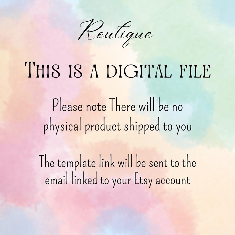 May include: A digital file announcement on a watercolor background. The text reads "Routique, THIS IS A DIGITAL FILE, Please note There will be no physical product shipped to you, The template link will be sent to the email linked to your Etsy account."