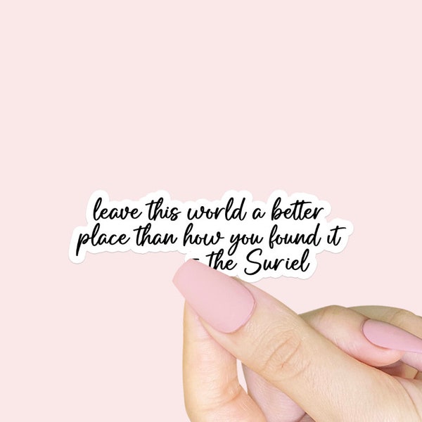 Leave This World A Better Place Suriel Quote Sticker | ACOTAR