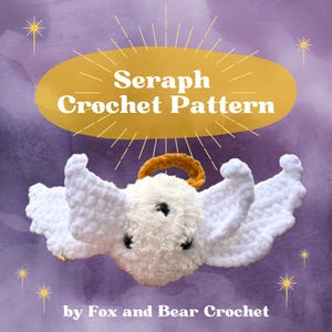 May include: A handmade white crochet seraph angel with a fluffy body, wings, and a golden halo. The text "Seraph Crochet Pattern" is in a gold oval. The words "by Fox and Bear Crochet" are at the bottom.