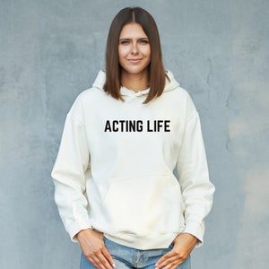 Acting Life Hoodie | Heat Transfer Vinyl | Casual Hoodie | Everyday Hoodie | Cozy Actors Hoodie| Actor&#39;s Apparel