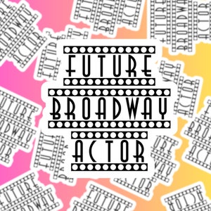 Future Broadway Actor | Actor Stickers | Actor Sticker | Broadway Stickers | Theater Stickers | Actor Gifts | Actors | Broadway