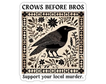 Crows Before Bros Sticker, Gothic Crow Vinyl Decal, Support Local Murder Sticker, Dark Humor Raven Decal, Goth Laptop & Water Bottle Sticker