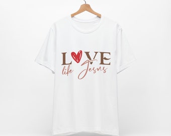 Love Life Jesus, God, Faith, Love, FaithWear, Bible, Christian Quotes, Like Jesus, Fashion, T-Shirt, Christian, Religion, Christian Design