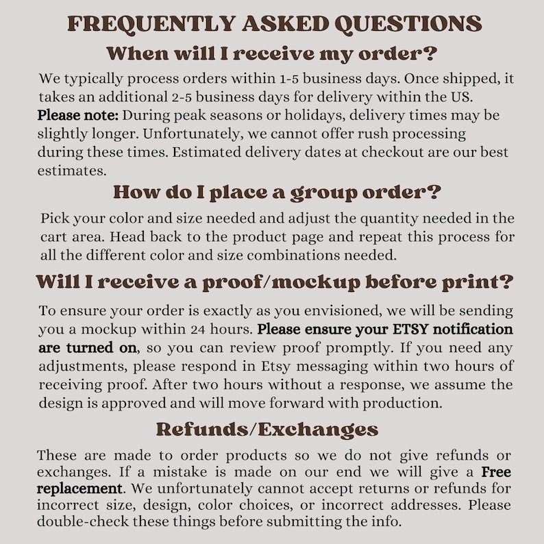May include: A beige paper with the text "FREQUENTLY ASKED QUESTIONS" in brown. The text answers questions about order processing, group orders, proofs, and refunds/exchanges. The text is in a serif font.