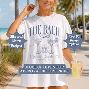 May include: A white t-shirt featuring blue text and illustrations of two cocktails and a seashell. The text reads THE BACH Club, EST. 2026, Madison's Bachelorette, and CABO SAN LUCAS. Overlaid text includes Mix and Match Designs, Over 60 Design Options, and MOCKUP GIVEN FOR APPROVAL BEFORE PRINT.