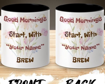Personalized Good Mornings Brew Mug, Floral Coffee Cup, Custom Name Gift, 11oz/15oz White mug,or 11oz Accent Mug, Office Desk Accessory