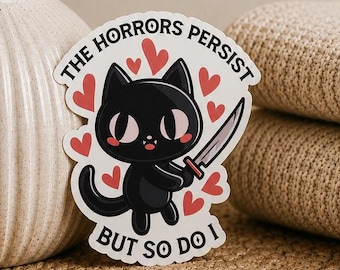 The Horrors Persist But So Do I cat WATERPROOF Sticker