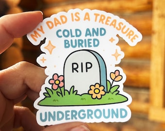 Dead Dads Club - My Dad is a Treasure Cold and Buried Underground : Vinyl WATERPROOF Sticker